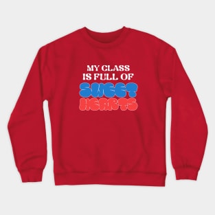 My Class Is Full Of Sweet Hearts Crewneck Sweatshirt